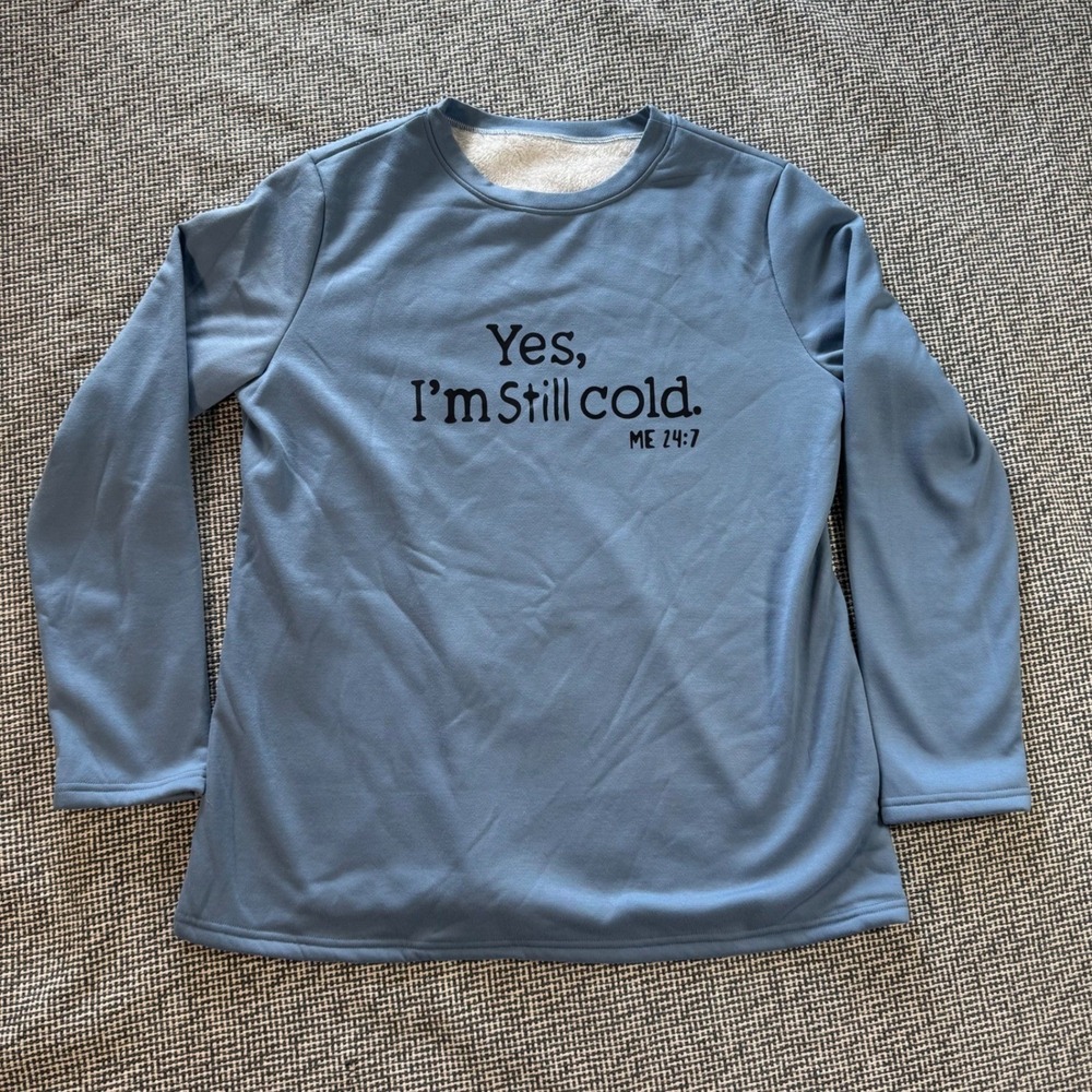 Yes I'm Still Cold Graphic Sweatshirt Blue Fleece Lined Long Sleeve Crewneck L